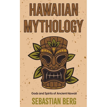 Hawaiian Mythology: Gods and Spirits of Ancient Hawaii - Paperback