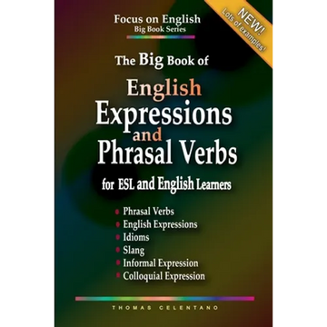 The Big Book of English Expressions and Phrasal Verbs for ESL and English Learners; Phrasal Verbs, English Expressions, Idioms, Slang, Informal and Co - Paperback