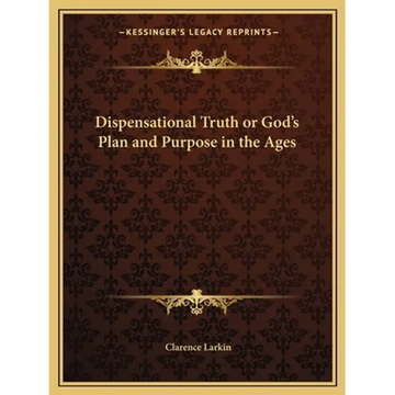 Dispensational Truth or God's Plan and Purpose in the Ages - Paperback