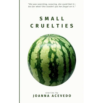 Small Cruelties: Stories from acclaimed author Joanna Acevedo - Paperback