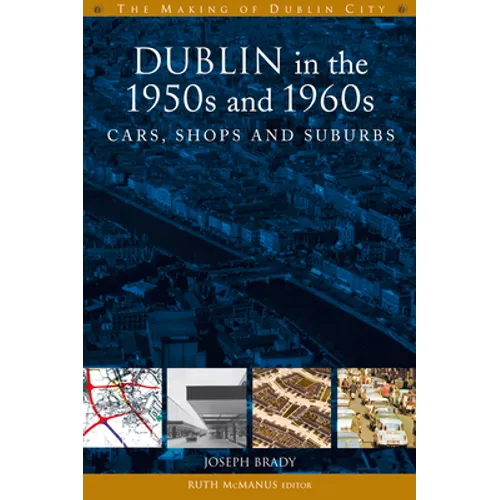 Dublin in the 1950s and 1960s: Cars, Shops and Suburbs