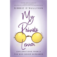 My Private Lennon: Explorations from a Fan Who Never Screamed - Paperback