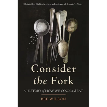 Consider the Fork: A History of How We Cook and Eat - Paperback