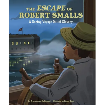 The Escape of Robert Smalls: A Daring Voyage Out of Slavery - Hardcover