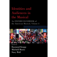 Identities and Audiences in the Musical: An Oxford Handbook of the American Musical, Volume 3 - Paperback