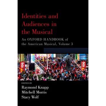 Identities and Audiences in the Musical: An Oxford Handbook of the American Musical, Volume 3 - Paperback
