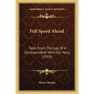 Full Speed Ahead: Tales From The Log Of A Correspondent With Our Navy (1919) - Paperback