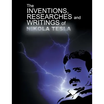 The Inventions, Researchers and Writings of Nikola Tesla - Paperback