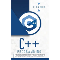 C++ Programming: A Beginner's Guide to Learn the Basic of a Multi-Paradigm Programming Language and Begin to Manage Data - Hardcover
