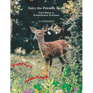 Fairy the Friendly Fawn: From Rescue to Rehabilitation to Release - Paperback