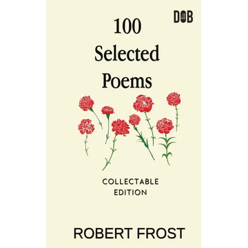 100 Selected Poems: Robert Frost/ A Collection of Peom's by Robert Frost - Paperback