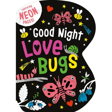 Good Night Love Bugs: Featuring Neon Pages! - Board Book