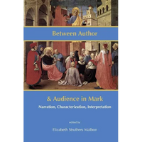 Between Author and Audience in Mark: Narration, Characterization, Interpretation - Paperback