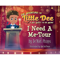 The Adventures of Little Dee & His Quest To Be More: I Need A Me-Tour - Hardcover
