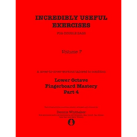 Incredibly Useful Exercises for Double Bass: Volume 7 - Lower Octave Fingerboard Mastery Part 4 - Paperback