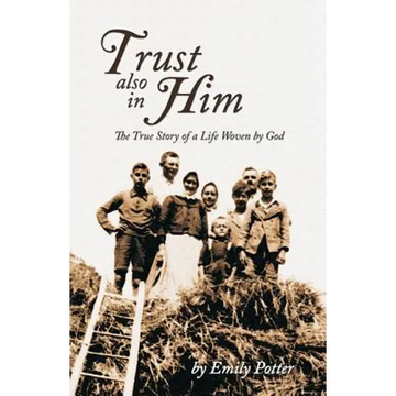 Trust also in Him: The True Story of a Life Woven by God - Paperback