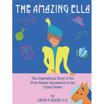 The Amazing Ella: The Inspirational Story of the First Female Optometrist in the United States - Hardcover