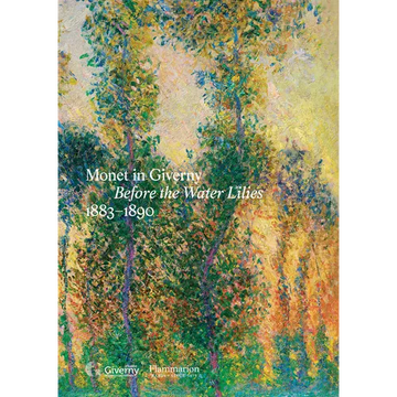 Monet in Giverny: Before the Water Lilies, 1883-1890 - Hardcover