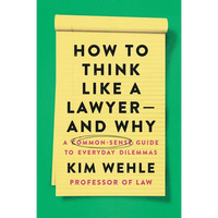 How to Think Like a Lawyer--And Why: A Common-Sense Guide to Everyday Dilemmas - Paperback