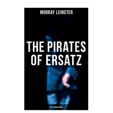 The Pirates of Ersatz (Sci-Fi Space Opera): A Space Opera - Paperback