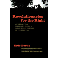 Revolutionaries for the Right: Anticommunist Internationalism and Paramilitary Warfare in the Cold War - Paperback