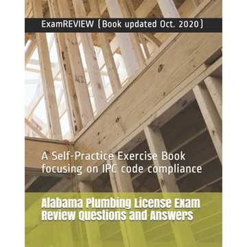 Alabama Plumbing License Exam Review Questions and Answers: A Self-Practice Exercise Book focusing on IPC code compliance - Paperback