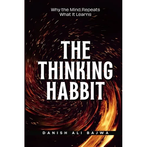 The Thinking Habit: Why the Mind Repeats What It Learns