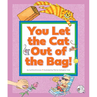 You Let the Cat Out of the Bag!: (And Other Crazy Animal Sayings) - Library Binding