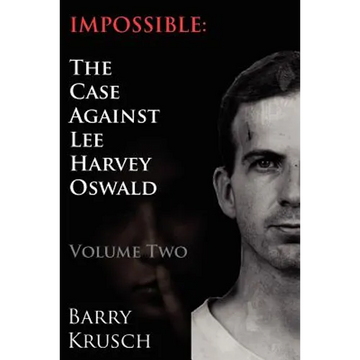 Impossible: The Case Against Lee Harvey Oswald (Volume Two) - Paperback
