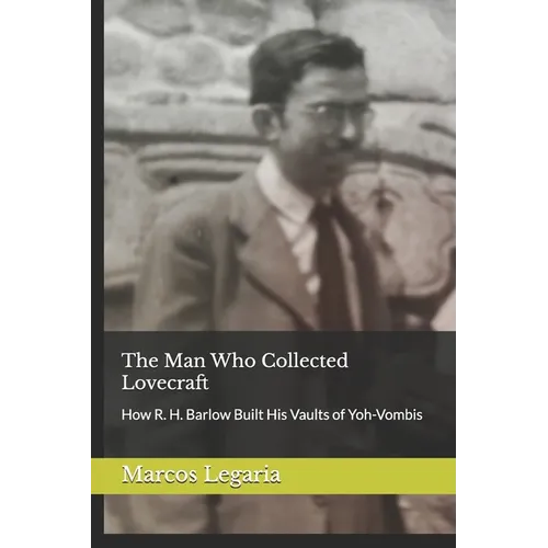 The Man Who Collected Lovecraft: How R. H. Barlow Built His Vaults of Yoh-Vombis