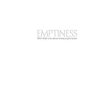 Emptiness: Robert Wolfe on the ultimate teaching of ajata/sunyata - Paperback