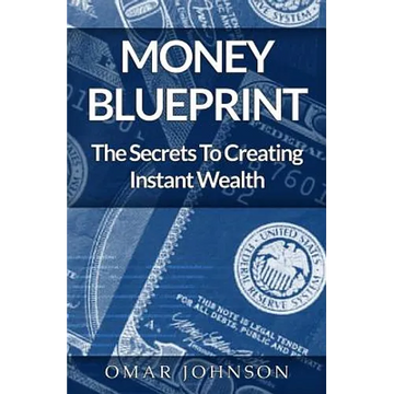 Money BluePrint: The Secrets To Creating Instant Wealth - Paperback