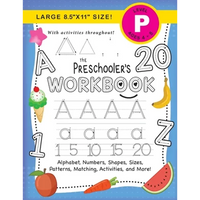 The Preschooler's Workbook: (Ages 4-5) Alphabet, Numbers, Shapes, Sizes, Patterns, Matching, Activities, and More! (Large 8.5"x11" Size) - Paperback