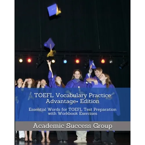 TOEFL Vocabulary Practice Advantage+ Edition: Essential Words for TOEFL Test Preparation with Workbook Exercises