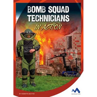 Bomb Squad Technicians in Action - Library Binding