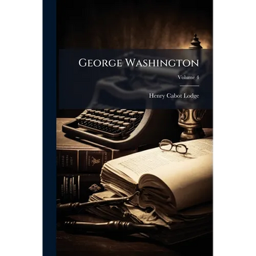 George Washington; Volume 4 - Paperback