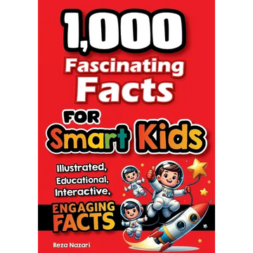 1,000 Fascinating Facts for Smart Kids: Fun Facts to Spark Curiosity, Imagination, and a Love of Learning - Paperback