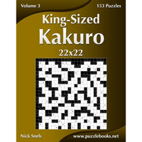 King-Sized Kakuro 22x22 - Volume 3 - 153 Puzzles - Paperback