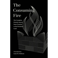 The Consuming Fire: The Complete Priestly Source, from Creation to the Promised Land - Paperback