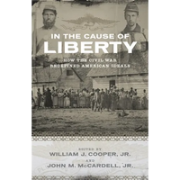 In the Cause of Liberty: How the Civil War Redefined American Ideals - Paperback