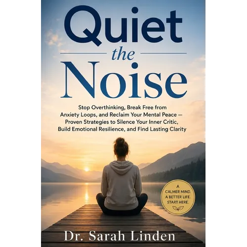 Quiet the Noise: Stop Overthinking, Break Free from Anxiety Loops, and Reclaim Your Mental Peace - Proven Strategies to Silence Your Inner Critic, Bui