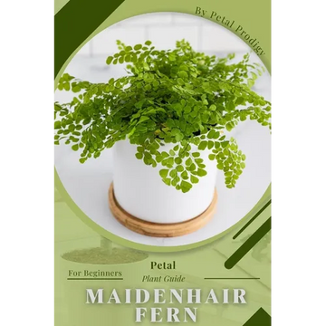 Maidenhair Fern: Prodigy Petal, Plant Guide - Paperback