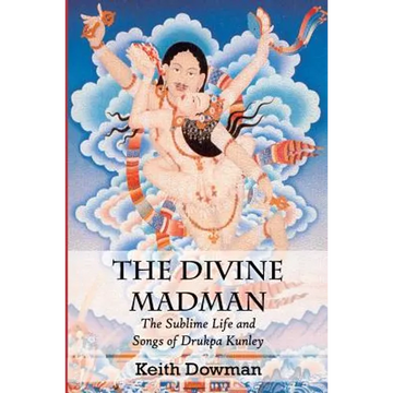 The Divine Madman: The Sublime Life and Songs of Drukpa Kunley - Paperback