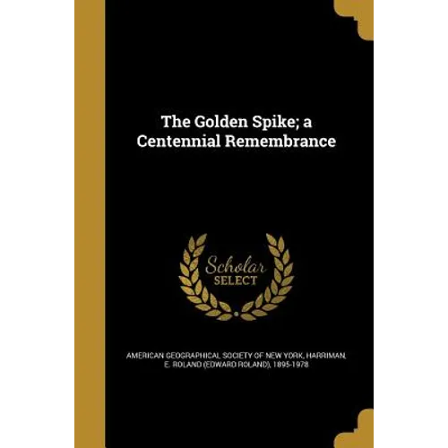 The Golden Spike; a Centennial Remembrance