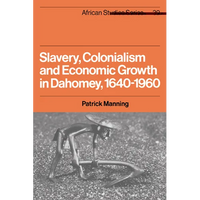 Slavery, Colonialism and Economic Growth in Dahomey, 1640 1960 - Paperback