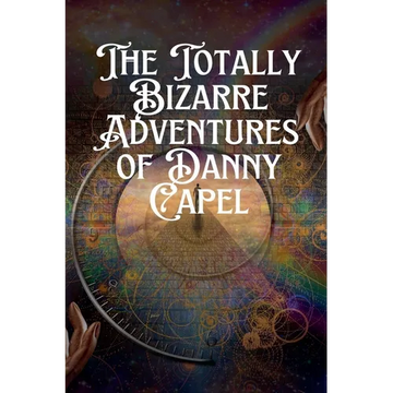 The Totally Bizarre Adventures of Danny Capel - Paperback