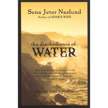 The Disobedience of Water: Stories and Novellas - Paperback
