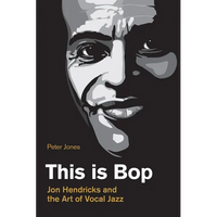 This Is Bop: Jon Hendricks and the Art of Vocal Jazz - Hardcover