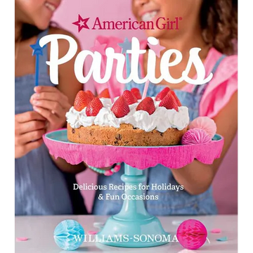 American Girl Parties: Delicious Recipes for Holidays & Fun Occasions - Hardcover