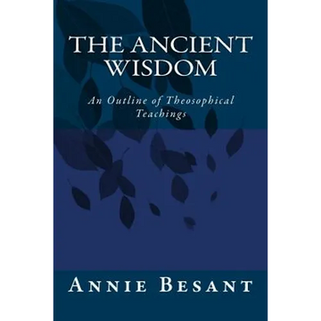 The Ancient Wisdom: An Outline of Theosophical Teachings - Paperback